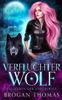 Verfluchter Wolf - Kreaturen der Anderswelt (Kreaturen Der Anderswelt)