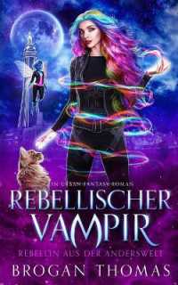 Rebellischer Vampir (Rebellin Aus Der Anderswelt)