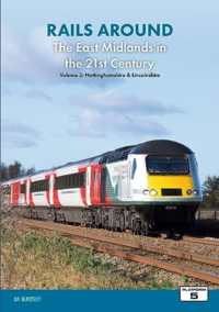 Rails around the East Midlands in the 21st Century Volume 2: Nottinghamshire & Lincolnshire (Rails around the East Midlands in the 21st Century)