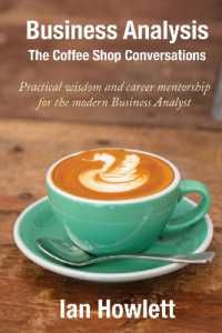 Business Analysis: The Coffee Shop Conversations : Practical Wisdom and Career Mentorship for the Modern Business Analyst