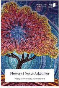 Flowers I Never Asked for : Poetry and Fiction by Autistic Writers