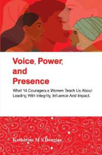 Voice, Power and Presence : What 14 Courageous Women Teach Us about Leading with Integrity, Influence and Impact