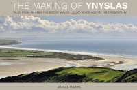 The Making of Ynyslas : Tales from an Area the Size of Wales - 25,000 Years Ago to the Present Day (Tales from an Area the Size of Wales)