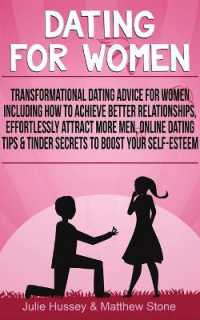 Dating for Women : Transformational Dating Advice for Women Including How to Achieve Better Relationships, Effortlessly Attract More Men, Online Dating Tips & Tinder Secrets to Boost Your Self-Esteem