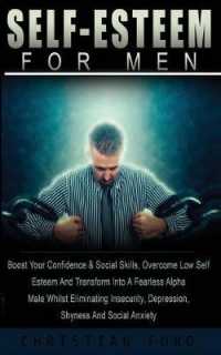 Self Esteem for Men : : Boost Your Confidence & Social Skils, Overcome Low Self Esteem and Transform into a Fearless Alpha Male Whilst Eliminating Insecurity, Depression, Shyness and Social Anxiety