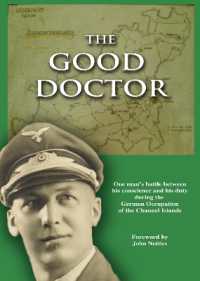 The Good Doctor : One man's battle between his conscience and his duty during the German occupation of the Channel Islands