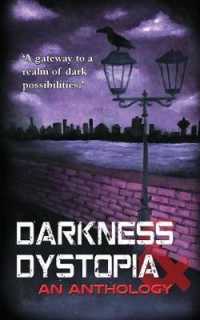 Darkness and Dystopia : An Anthology