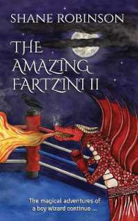 The Amazing Fartzini II : The magical adventures of a boy wizard continue ... (The Amazing Fartzini Trilogy)
