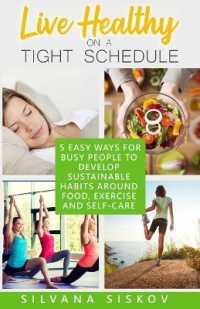 LIVE HEALTHY ON a TIGHT SCHEDULE : 5 EASY WAYS FOR BUSY PEOPLE TO DEVELOP SUSTAINABLE HABITS AROUND FOOD, EXERCISE AND SELF-CARE