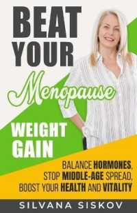 Beat Your Menopause Weight Gain : Balance Hormones, Stop Middle-Age Spread, Boost Your Health and Vitality