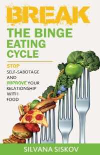 Break the Binge Eating Cycle : Stop Self-Sabotage and Improve Your Relationship with Food