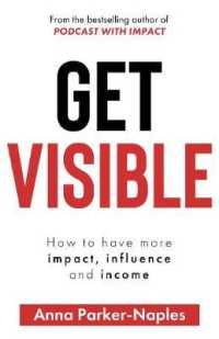 Get Visible : How to have more impact, influence and income