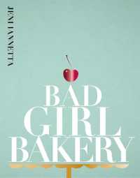 Bad Girl Bakery : The Cookbook