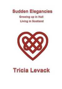 Sudden Elegancies : Growing up in Hull - Living in Scotland