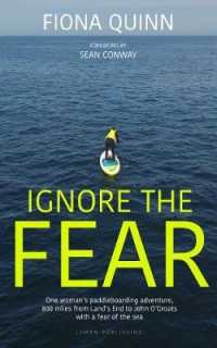 Ignore the Fear : One woman's paddleboarding adventure, 800 miles from Land's End to John O'Groats with a fear of the sea