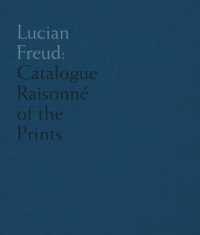 ルシアン・フロイト版画カタログ・レゾネ<br>Lucian Freud : Catalogue Raisonné of the Prints