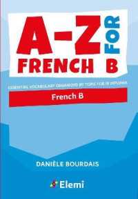 A-Z for French B : Essential vocabulary organized by topic for IB Diploma (A-z for Ib Diploma)