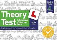 The Theory Test Educational Colouring Book : Everything you need to know to pass the official DVSA Car Theory Test! (Study in Colour)