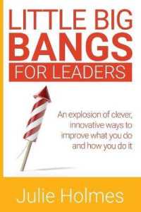 Little Big Bangs for Leaders : An Explosion of Clever, Innovative Ways to Improve What You Do and How You Do It (Little Big Bangs)