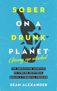 Sober on a Drunk Planet : Giving Up Alcohol. the Unexpected Shortcut to Finding Happiness, Health and Financial Freedom (Quit Lit Sobriety Series) （2ND）