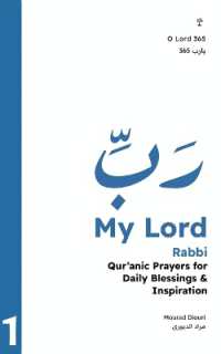 My Lord : Qur'anic Prayers for Daily Blessings & Inspiration (O Lord 365 (Qur'anic Reminders & Prayers for Daily Blessings Inspiration))