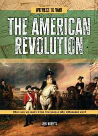 The American Revolution : What Can We Learn from the People Who Witnessed War? (Witness to War) （Library Binding）