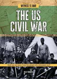 The Us Civil War : What Can We Learn from the People Who Witnessed War? (Witness to War) （Library Binding）