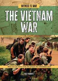 The Vietnam War : What Can We Learn from the People Who Witnessed War? (Witness to War) （Library Binding）