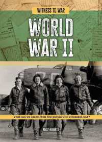 World War II : What Can We Learn from the People Who Witnessed War? (Witness to War) （Library Binding）