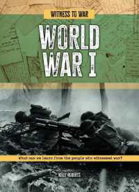 World War I : What Can We Learn from the People Who Witnessed War? (Witness to War)