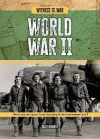 World War II : What Can We Learn from the People Who Witnessed War? (Witness to War)