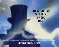 The Story of Sunya's Magic Hat : A true and remarkable tale of synchronicity, intuition... and the magic of the Universe