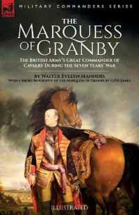 The Marquess of Granby : The British Army's Great Commander of Cavalry during the Seven Years' War by Walter Evelyn Manners with a Short Biography of the Marquess of Granby by G.P.R. James