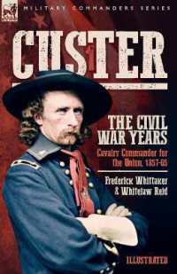 Custer, the Civil War Years, Volume 1 : Cavalry Commander for the Union, 1857-65