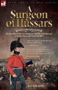 A Surgeon of Hussars : The Recollections of a Surgeon with the 15th Hussars at Quatre Bras and Waterloo,1815