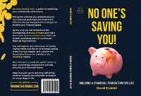 NO ONE'S SAVING YOU! : Building a Financial Foundation for Life
