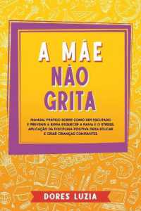 A Mãe não Grita : Manual prático sobre como ser escutado e prevenir a birra Esquecer a raiva e o stress. Aplicação da Disciplina Positiva para Educar e Criar Crianças Confiantes