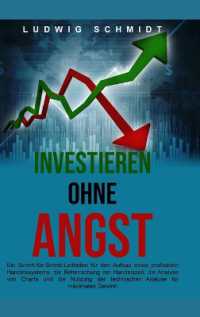 Investieren ohne Angst : Ein Schritt-für-Schritt-Leitfaden für den Aufbau eines profitablen Handelssystems, die Beherrschung der Handelszeit und die Nutzung der technischen Analyse für maximalen Gewinn