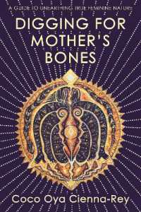 Digging for Mother's Bones : A Guide to Unearthing True Feminine Nature
