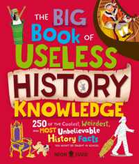 The Big Book of Useless History Knowledge : 250 of the Coolest, Weirdest, and Most Unbelievable History Facts You Won't Be Taught in School (Useless Knowledge)