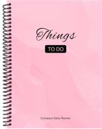 Things to Do Compact Daily Planner: A5 - Pink （Spiral）