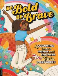 Be Bold, Be Brave : A Colouring Book to Inspire and Empower Girls Everywhere
