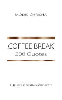 Coffee Break : 200 Quotes (The Keep Going Project)