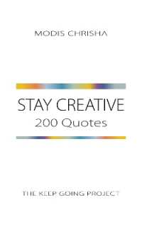 Stay Creative : 200 Quotes (The Keep Going Project)