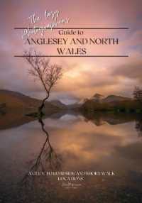 The Lazy Photographer's Guide to Anglesey and North Wales : A Guide to Roadside and Short Walk Locations