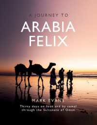 A Journey to Arabia Felix : Thirty Days on Foot and by Camel through the Sultanate of Oman