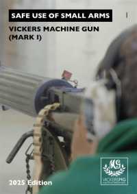 Vickers Machine Gun (Mark I) : 2025 Edition (Safe Use of Small Arms)