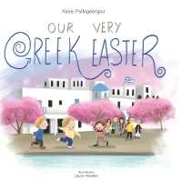Our Very Greek Easter: Orthodox Easter (My Greek Roots: Tradition and Tales") 〈1〉