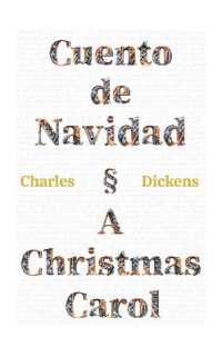 Cuento de Navidad - a Christmas Carol : Texto paralelo bilingüe - Bilingual edition: Inglés - Español / English - Spanish (Ediciones Bilingües)