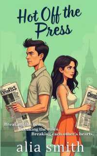 Hot Off the Press : A rivals-to-lovers, second-chance romance with headlines, heartbreak, and a story they can't walk away from. (Romancing the Workplace)